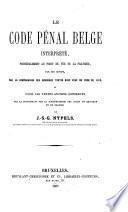 Le code pénal belge interprété, principalement au point de vue de la pratique par ses motifs, par la comparaison des nouveaux textes avec ceux du code de 1810; et pour les textes anciens conservés, par la doctrine et par la jurisprudence des cours de Belgique et de France
