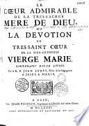 Le coeur admirable de la tres-sacrée mere de Dieu, ou La devotion du tres-saint coeur de la bien-heureuse Vierge Marie. Contenant douze livres. Par le R. P. Jean Eudes,...