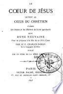 Le Coeur de Jésus ouvert au Coeur du chrétien d'après les Saints et les maîtres de la vie spirituelle suivi d'une neuvaine pour se préparer à la fête de ce divin Coeur