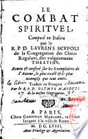 Le combat spirituel, composé en italien par le R. P. D. Laurens Scupoli... Reveu & conféré sur les exemplaires de l'auteur, le plus exact & le plus accomply que tout autre. Traduit en françois par le R. P. D. Olympe Masotti....