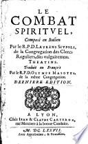 Le combat spirituel, composé en italien par le R.P.D. Laurens Scupoli. Traduit en françois par le R.P.D. Olympe Masotti ... traduit en françois par ... Olympe Masotti ..