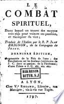 Le combat spirituel, dans lequel on trouve des moyens très sûrs pour vaincre ses passions... Traduit de l'italien par le P. Jean Brignon, de la Compagnie de Jesus. Derniere édition, augmentée de la Paix de l'ame...