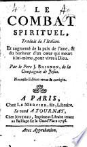 Le combat spirituel, traduit de l'italien et augmenté de la paix de l'âme, & du bonheur d'un coeur qui meurt à lui-même, pour vivre à Dieu, par le Pere J. Brignon, de la Compagnie de Jésus. Nouvelle édition revue & corrigée