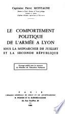Le Comportement politique de l'armée à Lyon sous la Monarchie de Juillet et la Seconde Pépublique