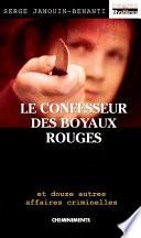 Le confesseur des Boyaux rouges et douze autres affaires criminelles