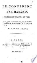 Le Confident par Hasard, comédie en un acte, en vers, etc
