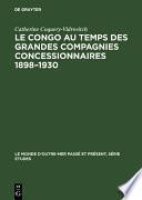 Le Congo au temps des grandes compagnies concessionnaires 1898–1930