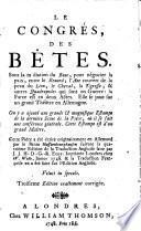 Le Congres, des Betes ; Sous la m'dation du Bouc, pour negocier la paix, entre le Renard; l'Ane couvert de la peau du Lion ... On y a ajoute une grande et magnifique Estamoe de la derniere Scene de la Piece .. Cette Piece a ete ecrite originairement en Allemand ... Traduction francaise ... faite sur l'edition Angloise