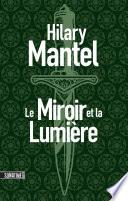 Le Conseiller T3 : Le Miroir et la Lumière, un thriller historique fascinant autour de la maison des Tudors, couronné par le Booker Prize