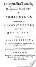 Le Contadine Bizzarre, the Humourous Country-Lasses; a comic opera, as perform'd at the King's Theatre in the Haw-Market, etc. [By Giuseppe Petrosellini.] Ital. & Eng