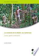 Le contexte de la REDD+ au Cameroun: Causes, agents et institutions
