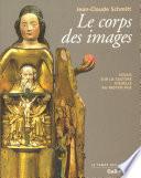 Le corps des images. Essais sur la culture visuelle au Moyen Âge