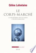 Le Corps-marché. La marchandisation de la vie humaine à l'ère de la bioéconomie