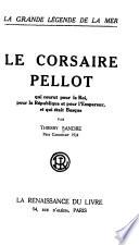 Le corsaire Pellot qui courut pour le roi, pour la république et pour l'empereur