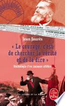 Le courage, c'est de chercher la vérité et de la dire - Anthologie d'un inconnu célèbre.