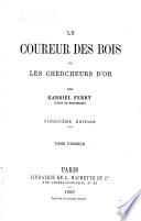 Le Coureur des Bois; ou, Les chercheurs d'or ...