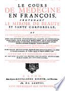 Le Cours de Medecine en francois contenant Ie Miroir de beaute et sante corporelle (etc.) par Lazare Meyssonier