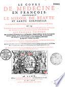 Le Cours de médecine en françois, contenant le Miroir de beauté et santé corporelle, par M. Louys Guyon,... sieur de La Nauche,... et la Théorie avec un accomplissement de practique, selon les principes tant dogmatiques que chymiques adjoustés à cette 4e édition... par M. Lazare Meyssonnier,...