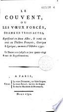 Le Couvent, ou Les Voeux forcés, drame en trois actes, représenté en deux actes, et remis en trois au Théatre François, Comique et Lyrique, au mois d'Octobre 1790... (Par Mme de Gouges)