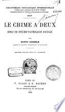 Le Crime à deux. Essai de Psychologie morbide [Couple criminel, Suggestion, Libéricide]