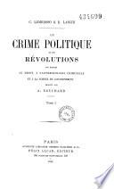 Le crime politique et les révolutions, par rapport au droit, à l'anthropologie criminelle et à la science du gouvernement