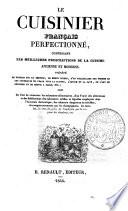 Le cuisinier francais perfectionné, contenant les meilleures prescriptions de la cuisine ancienne et moderne. Précédé de notions sur le service ...; suivi de l'art de conserver les substances ...