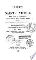 Le culte de la Sainte Vierge dans toute la catholicité, principalement en France et dans le diocèse de Paris, depuis l'établissement du christianisme jusqu'à nos jours