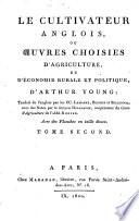 Le cultivateur anglois, ou Oeuvres choisies d'agriculture, et d'economie rurale et politique, d'Arthur Young, traduit de l'anglois par les cc. Lamarre, Benoist et Billecocq; avec des notes par le citoyen Delalauze ... Avec des planches en taille douce. Tome premier [-dix-huitieme]