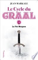 Le Cycle du Graal (Tome 4) - La Fée Morgane