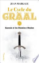 Le Cycle du Graal (Tome 5) - Gauvain et les Chemins d'Avalon