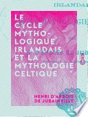 Le Cycle mythologique irlandais et la mythologie celtique