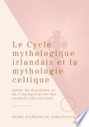 Le Cycle mythologique irlandais et la mythologie celtique