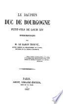 Le Dauphin Duc de Bourgogne petit-fils de Louis XIV. Étude historique