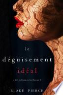 Le Déguisement Idéal (Un thriller psychologique avec Jessie Hunt, tome 10)