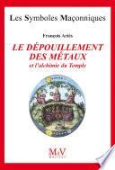 Le dépouillement des métaux et l'alchimie du temple