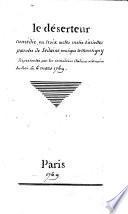 Le Déserteur, drame en trois actes (de Monsigny) représenté par les Comédiens Italiens ordinaires du Roi le 6 mars 1769. (paroles de Sedaine)