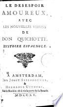 Le desespoir amoureux, avec Les nouvelles visions de Don Quichotte. Histoire espagnole
