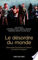 Le désordre du monde. Rencontres Recherche et Création du Festival d'Avignon