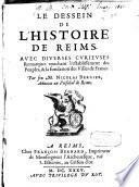 Le dessein de l'histoire de Reims avec diverses curieuses remarques touchant l'establlissement des peuples, et la fondation des villes de France