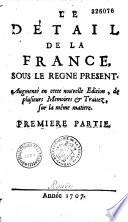 Le détail de la France, sous le règne présent. Augmenté en cette nouvelle édition, de plusieurs mémoires & traitez, sur la même matière. Première partie [- troisième partie]