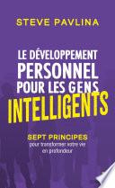 Le développement personnel pour les gens intelligents - Sept principes pour transformer votre vie en