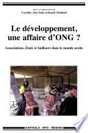 Le développement, une affaire d'ONG ? Associations, Etats et bailleurs dans le monde arabe