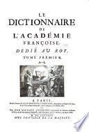 Le dictionnaire de l'Académie françoise, dédié au Roy. ...