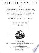 Le Dictionnaire de l'Académie françoise, revu, corrigé et augmenté par l'Académie elle-même. Cinquième édition. Tome premier. A-K [- second. L-Z].
