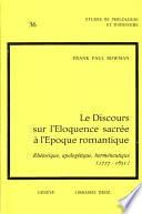 Le Discours sur l'Eloquence sacrée à l'époque romantique : Rhétorique, apologétique, herméneutique (1777-1851)
