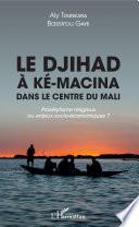 Le djihad à Ké-Macina dans le centre du Mali