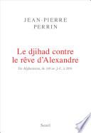 Le Djihad contre le rêve d'Alexandre. En Afghanistan, de 330 av. J.-C. à 2016
