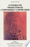 Le double en traduction ou l’(impossible ?) entre-deux. Volume 1