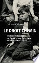 Le droit chemin. Jeunes délinquants en France et aux États-Unis au milieu du XXe siècle