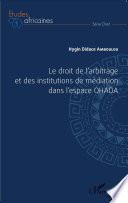 Le droit de l'arbitrage et des institutions de médiation dans l'espace OHADA